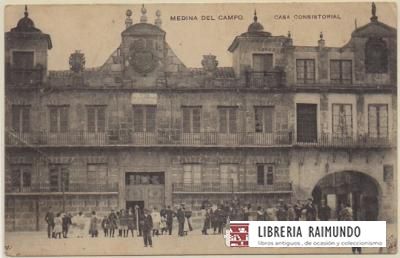 POSTAL ANTIGUA DE VALLADOLID. MEDINA DEL CAMPO. CASA CONSISTORIAL