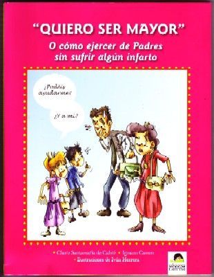 QUIERO SER MAYOR. O CÓMO EJERCER DE PADRES SIN SUFRIR ALGÚN INFARTO