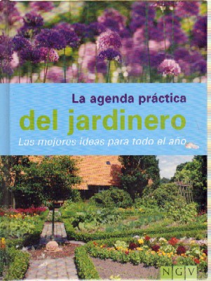 LA AGENDA PRÁCTICA DEL JARDINERO. LAS MEJORES IDEAS PARA TODO EL AÑO