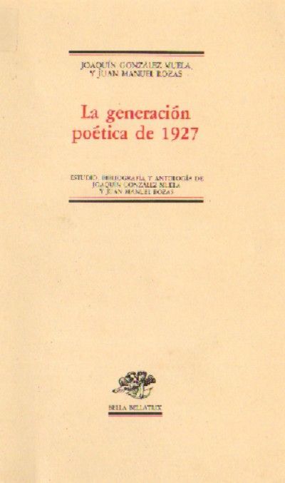 LA GENERACION POETICA DE 1927. ESTUDIO, BIBLIOGRAFIA Y ANTOLOGIA…