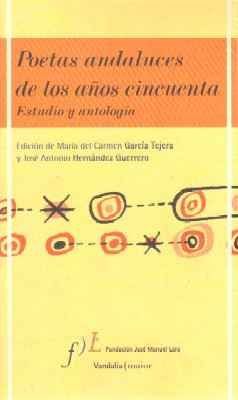 POETAS ANDALUCES DE LOS AÑOS CINCUENTA. ESTUDIO Y ANTOLOGIA.
