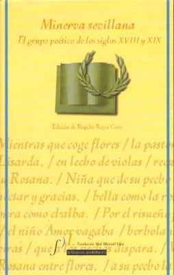 MINERVA SEVILLANA. EL GRUPO POETICO DE LOS SIGLOS XVIII Y XIX.