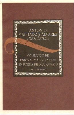 COLECCIÓN DE ENIGMAS Y ADIVINANZAS EN FORMA DE DICCIONARIO. ANEXO AL TOMO I.