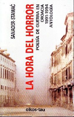 LA HORA DEL HORROR POESIA DE GUERRA EN CROACIA 1991-1994 ANTOLOGIA