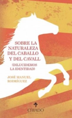 SOBRE LA NATURALEZA DEL CABALLO Y DEL CAVALL (DILUCIDEMOS LA IDENTIDAD)