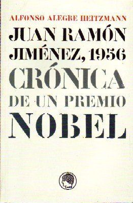 JUAN RAMON JIMENEZ, 1956. CRONICA DE UN PREMIO NOBEL.