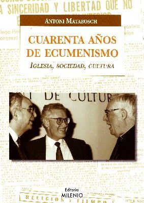 CUARENTA AÑOS DE ECUMENISMO. IGLESIA, SOCIEDAD, CULTURA.
