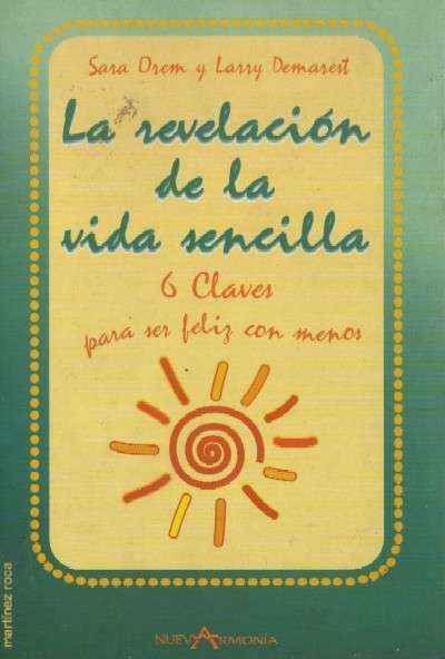 LA REVELACION DE LA VIDA SENCILLA. 6 claves para ser  feliz con menos