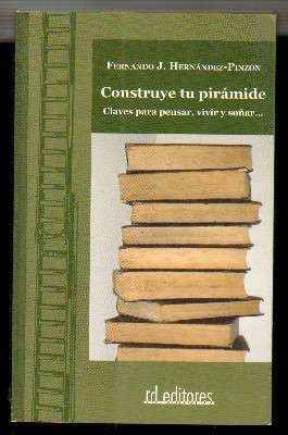 CONSTRUYE TU PIRAMIDE. CLAVES PARA PENSAR, VIVIR Y SOÑAR