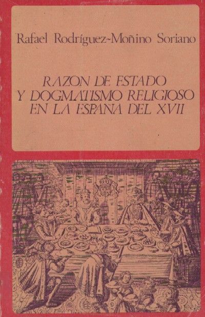 RAZON DE ESTADO Y DOGMATISMO RELIGIOSO EN LA ESPAÑA DEL XVII