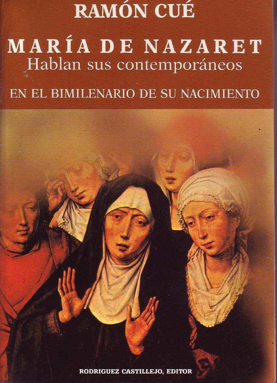 MARIA DE NAZARET. HABLAN SUS CONTEMPORANEOS EN EL BIMILENARIO DE SU NACIMIENTO.