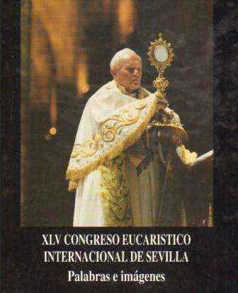 XLV CONGRESO EUCARISTICO INTERNACIONAL DE SEVILLA. PALABRAS E IMÁGENES.
