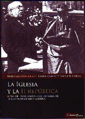 LA IGLESIA Y LA SEGUNDA REPUBLICA. ACTAS DEL XVIII SIMPOSIO DE HISTORIA DE LA IGLESIA EN ESPAÑA Y AMERICA.
