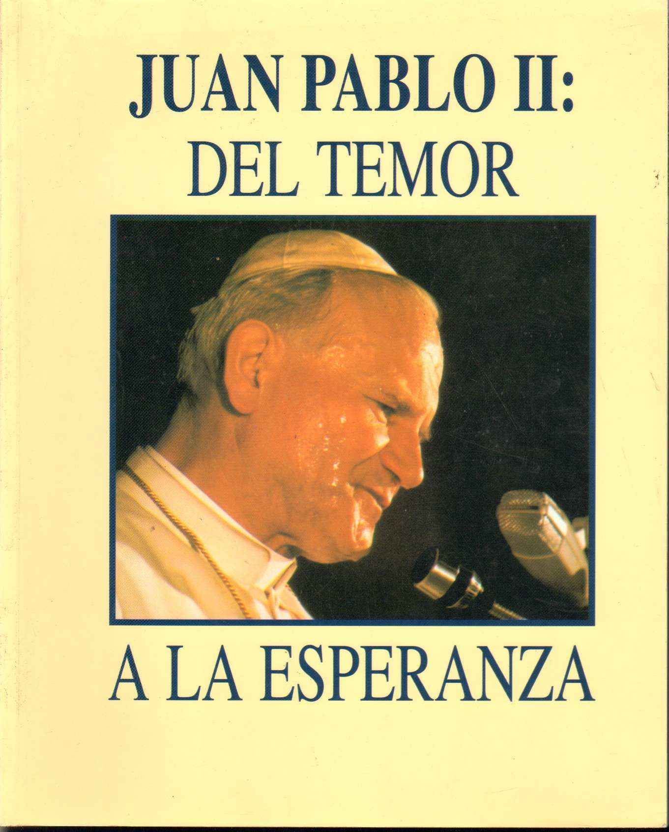 JUAN PABLO II: DEL TEMOR A LA ESPERANZA.