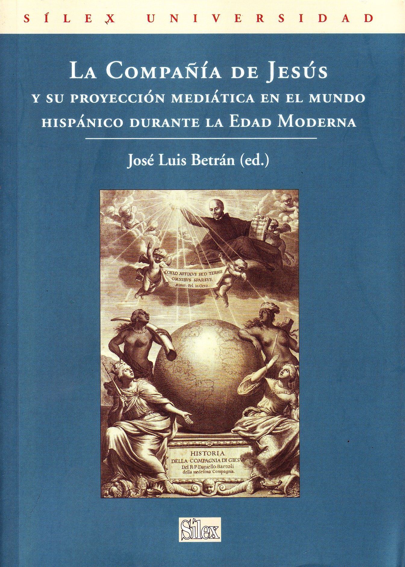 LA COMPAÑÍA DE JESUS Y SU PROYECCION MEDIATICA EN EL MUNDO HISPANICO DURANTE LA EDAD MODERNA.