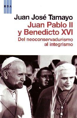 JUAN PABLO II Y BENEDICTO XVI DEL NEOCONSERVADURISMO AL INTEGRISMO