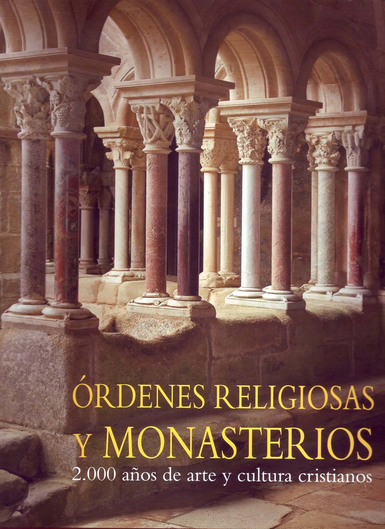 ORDENES RELIGIOSAS Y MONASTERIOS. 2000 AÑOS DE ARTE Y CULTURA CRISTIANOS.