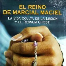 EL REINO DE MARCIAL MACIEL. LA VIDA OCULTA DE LA LEGION Y EL REGNUM GHRISTI.