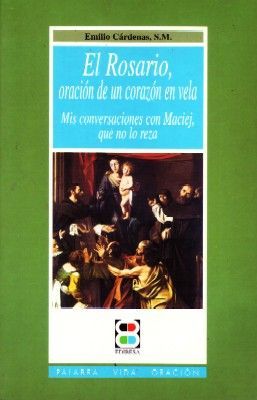 EL ROSARIO, ORACION DE UN CORAZON EN VELA. MIS CONVERSACIONES CON MACIEJ, QUE NO LO REZA