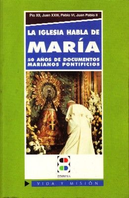 LA IGLESIA HABLA DE MARIA. 50 AÑOS DE DOCUMENTOS MARIANOS PONTIFICIOS