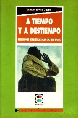 A TIEMPO Y A DESTIEMPO. REFLEXIONES HOMILÉTICAS PARA LOS TRES CICLOS