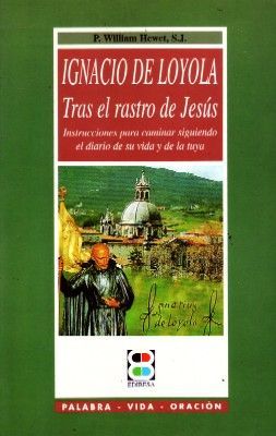 IGNACIO DE LOYOLA TRAS EL RASTRO DE JESUS