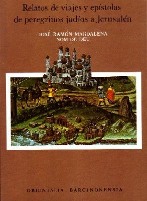 RELATOS DE VIAJES Y ESPISTOLAS DE PEREGRINOS JUDIOS A JERUSALEN