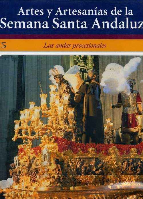ARTES Y ARTESANIAS DE LA SEMANA SANTA ANDALUZA  Nº 5  LAS ANDAS PROCESIONALES