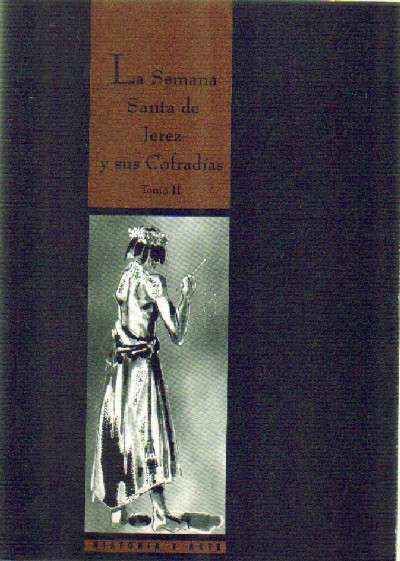 LA SEMANA SANTA DE JEREZ Y SUS COFRADIAS TOMO II