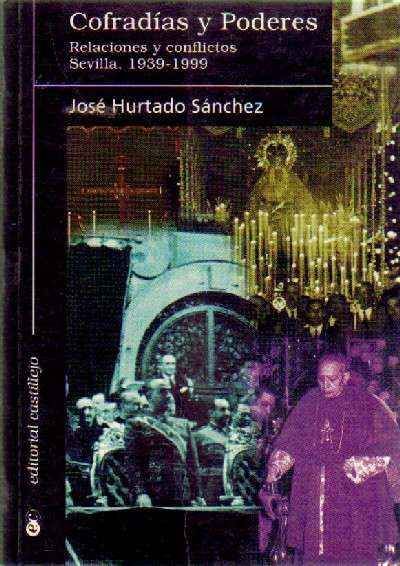 COFRADIAS Y PODERES RELACIONES Y CONFLICTOS SEVILLA 1939-1999