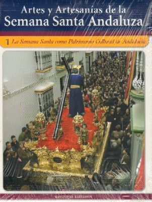 ARTES Y ARTESANIAS DE LA SEMANA SANTA ANDALUZA  Nº 1 LA SEMANA SANTA COMO PATRIMONIO CULTURAL DE ANDALUCIA.