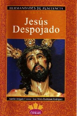 HERMANDADES DE PENITENCIA DE SEVILLA. JESÚS DESPOJADO.
