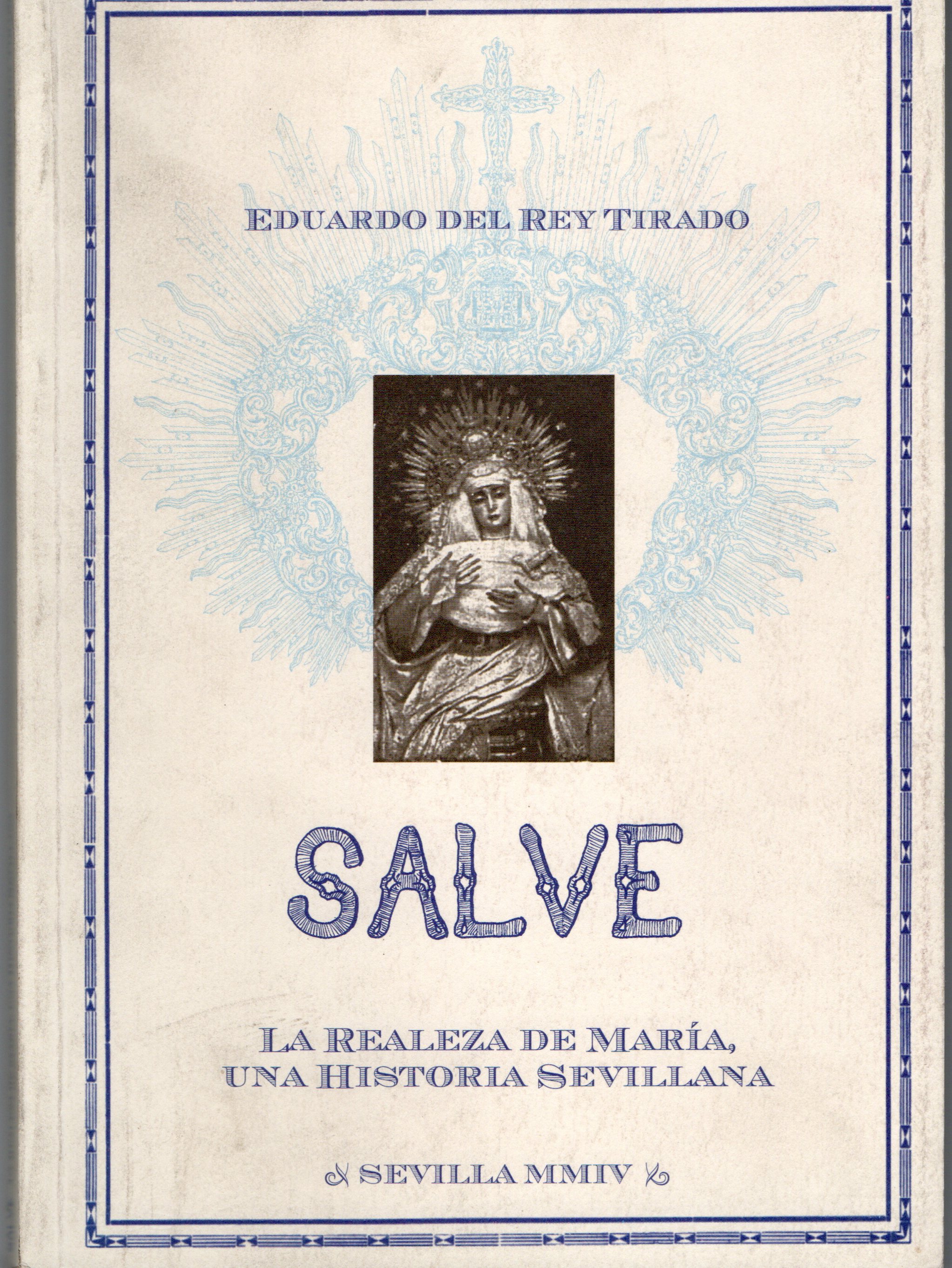 SALVE. LA REALEZA DE MARIA, UNA HISTORIA SEVILLANA