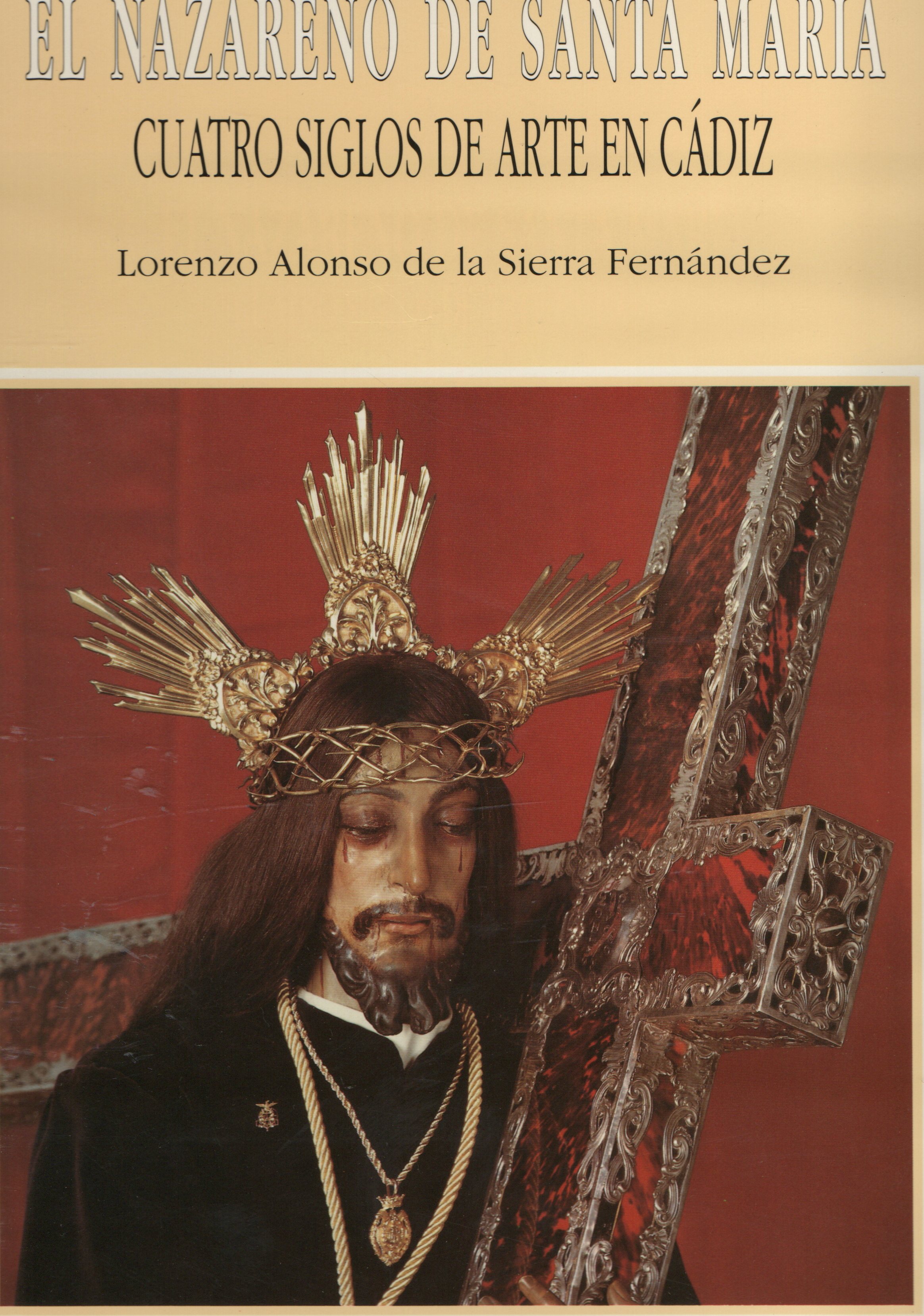 EL NAZARENO DE SANTA MARIA CUATRO SIGLOS DE ARTE EN CADIZ