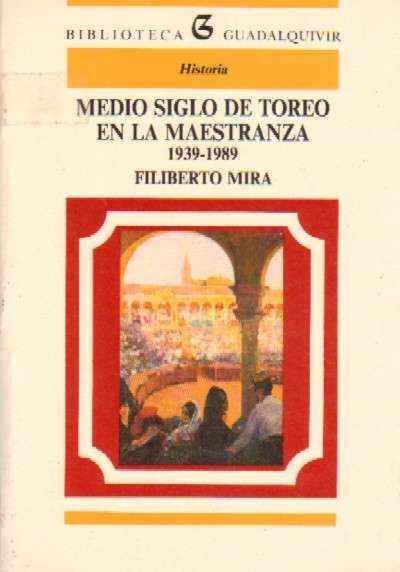 MEDIO SIGLO DE TOREO EN LA MAESTRANZA, 1939 - 1989