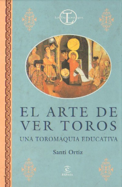 EL ARTE DE VER LOS TOROS. Una toromaquia educativa