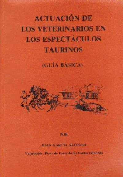 ACTUACION DE LOS VETERINARIOS EN LOS ESPECTACULOS TAURINOS ( GUIA BASICA )