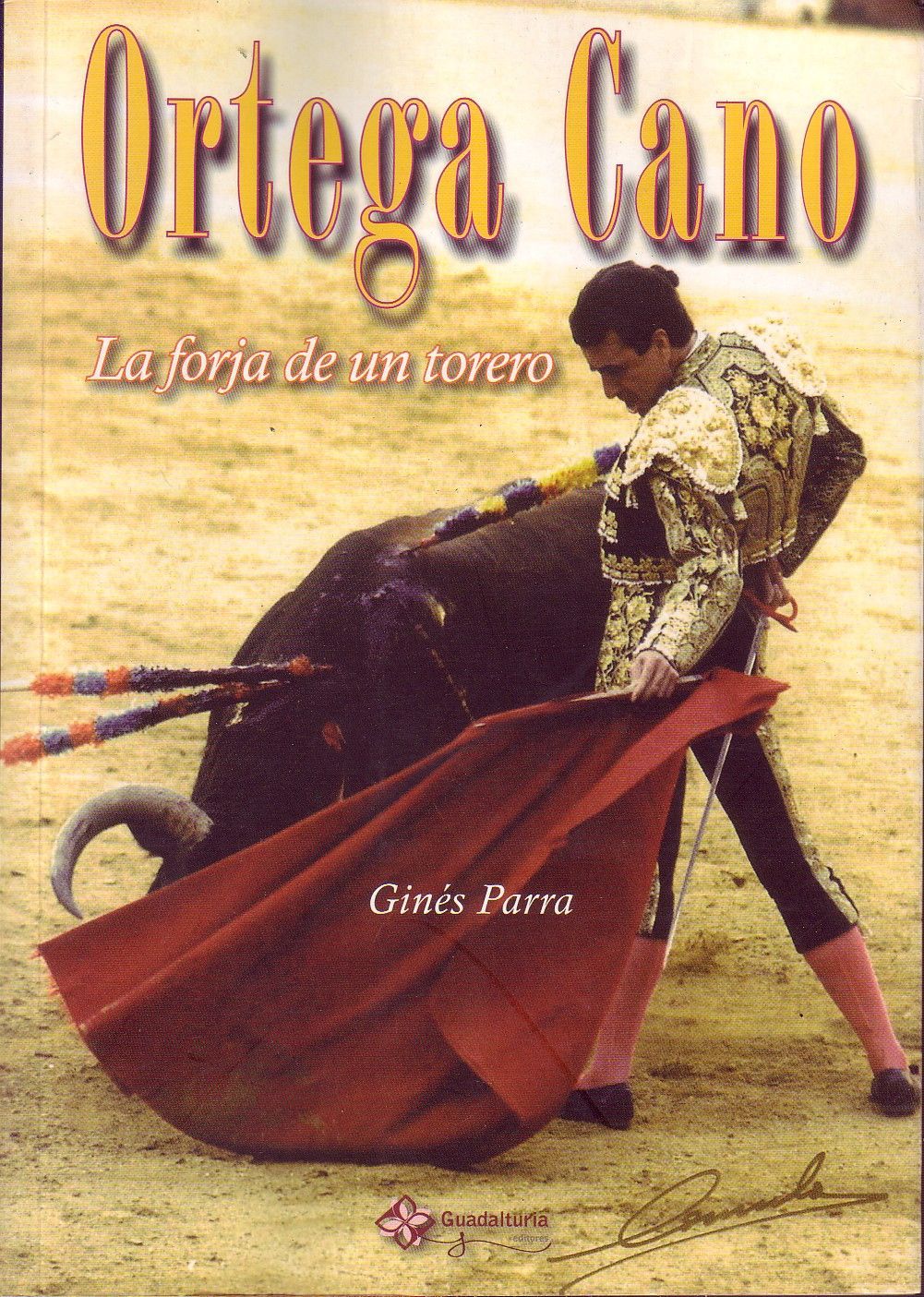 ORTEGA CANO. LA FORJA DE UN TORERO.