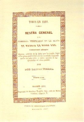 TOROS EN 1851. RESEÑA GENERAL DE LAS CORRIDAS VERIFICADAS EN LA PLAZA DE MADRID EN DICHO AÑO.
