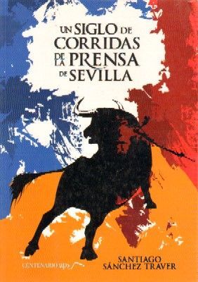 UN SIGLO DE CORRIDAS DE LA PRENSA DE SEVILLA