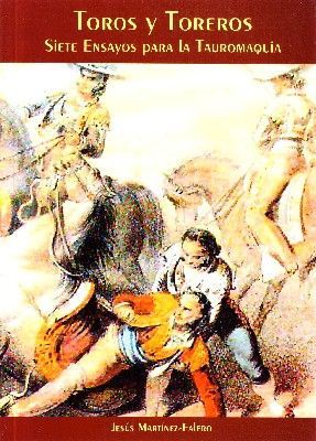 TOROS Y TOREROS SIETE ENSAYOS PARA LA TAUROMAQUIA