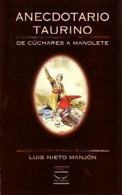 ANECDOTARIO TAURINO. DE CÚCHARES A MANOLETE.