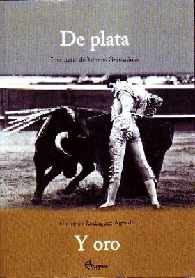 DE PLATA Y ORO. INVENTARIO DE TOREROS GRANADINOS
