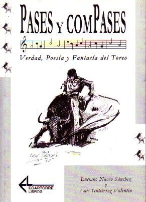 PASES Y COMPASES VERDAD, POESIA Y FANTASIA DEL TOREO