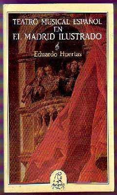 TEATRO MUSICAL ESPAÑOL EN EL MADRID ILUSTRADO