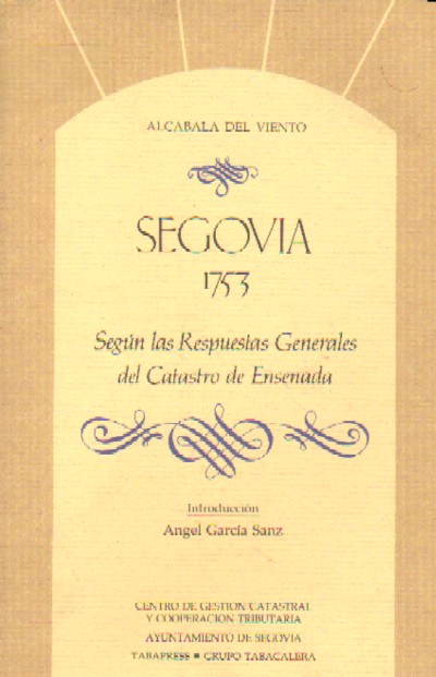 SEGOVIA, 1753. SEGÚN LAS RESPUESTAS GENERALES DEL CATASTRO DE ENSENADA.