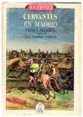CERVANTES EN MADRID.  VIDA Y MUERTE