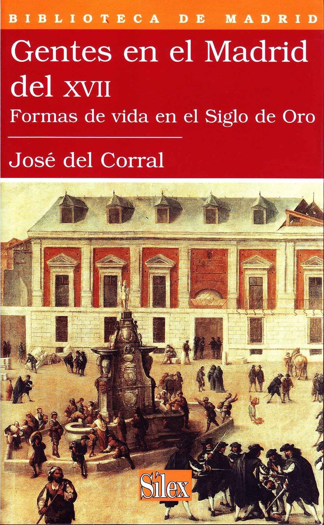 GENTES EN EL MADRID DEL XVII. FORMAS DE VIDA EN EL SIGLO DE ORO.