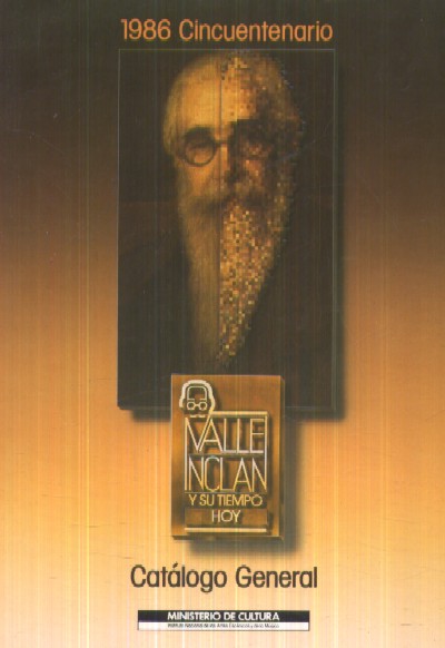 CATALOGO GENERAL: EXPOSICION VALLE-INCLAN Y SU TIEMPO.
