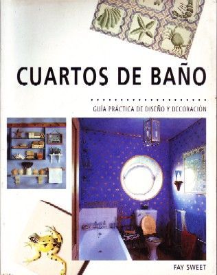 CUARTOS DE BAÑO. GUIA PRACTICA DE DISEÑO Y DECORACION.